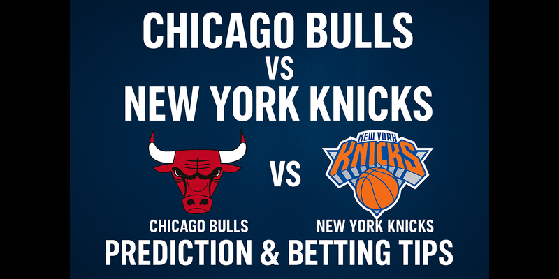 Chicago Bulls vs New York Knicks Prediction, Odds & Expert NBA Betting Tips | House of Odds